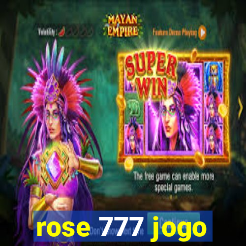 rose 777 jogo